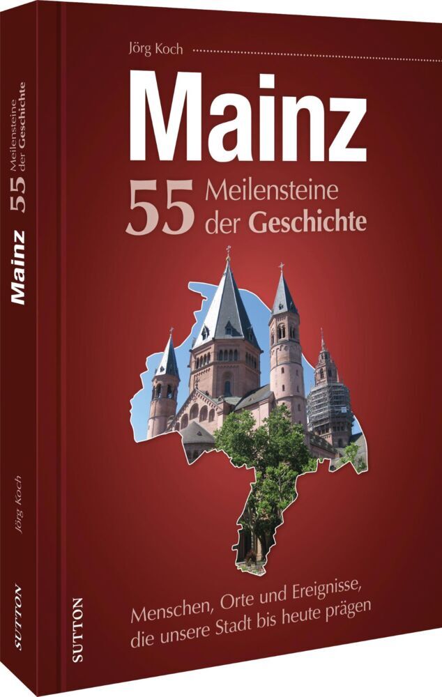 Mainz. 55 Meilensteine der Geschichte (Jörg Koch)