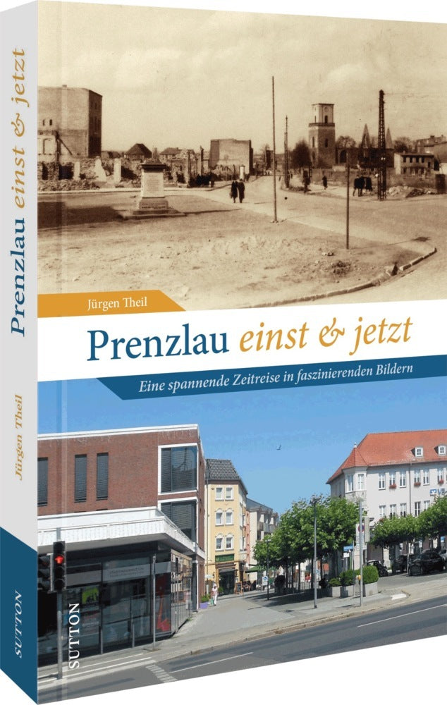 Prenzlau einst und jetzt (Jürgen Theil)