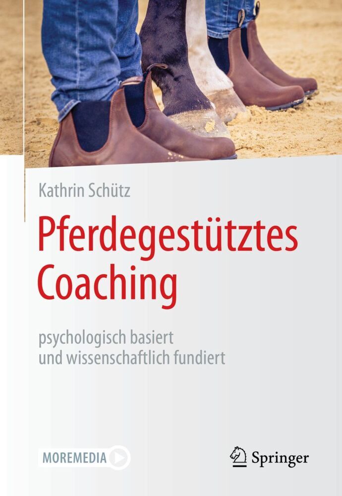 Pferdegestütztes Coaching - psychologisch basiert und wissenschaftlich fundiert (Kathrin Schütz)
