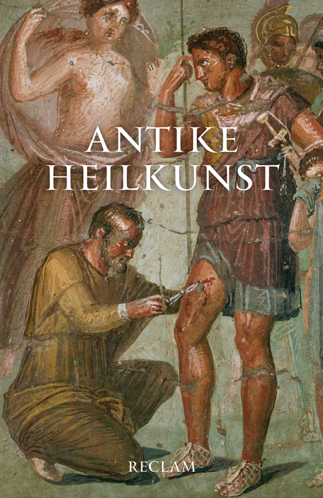 Antike Heilkunst. Ausgewählte Texte aus den medizinischen Schriften der Griechen und Römer (Jutta Kollesch)