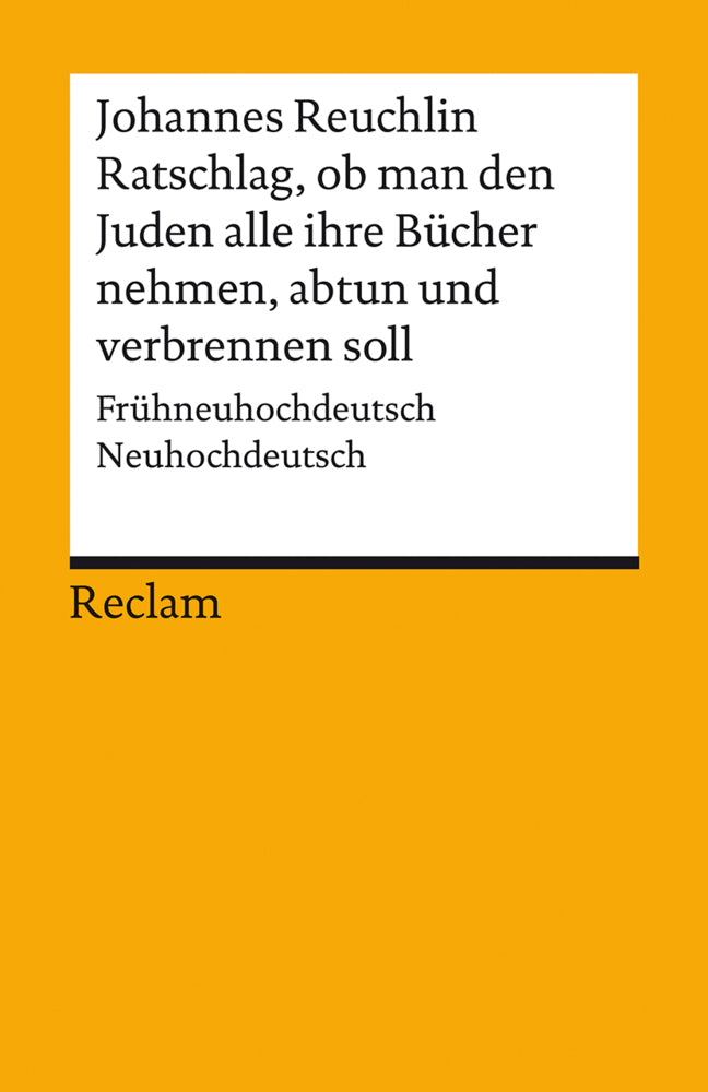 Ratschlag, ob man den Juden alle ihre Bücher nehmen, abtun und verbrennen soll. Frühneuhochdeutsch/Neuhochdeutsch (Johannes Reuchlin)