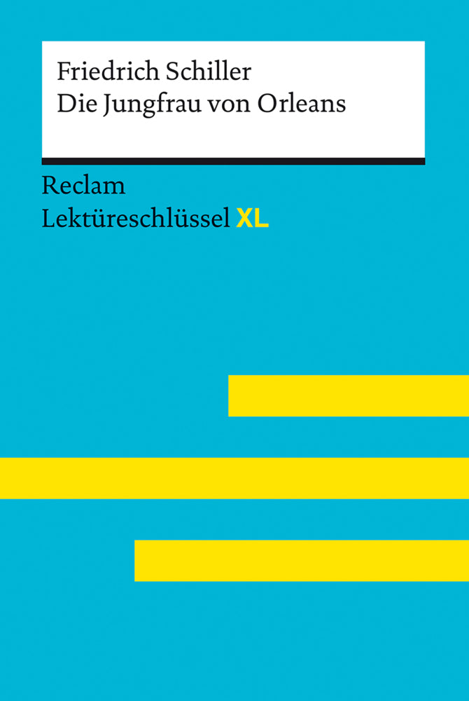 Die Jungfrau von Orleans von Friedrich Schiller: Lektüreschlüssel mit Inhaltsangabe, Interpretation, Prüfungsaufgaben mit Lösungen, Lernglossar. (Reclam Lektüreschlüssel XL) (Friedrich Schiller)