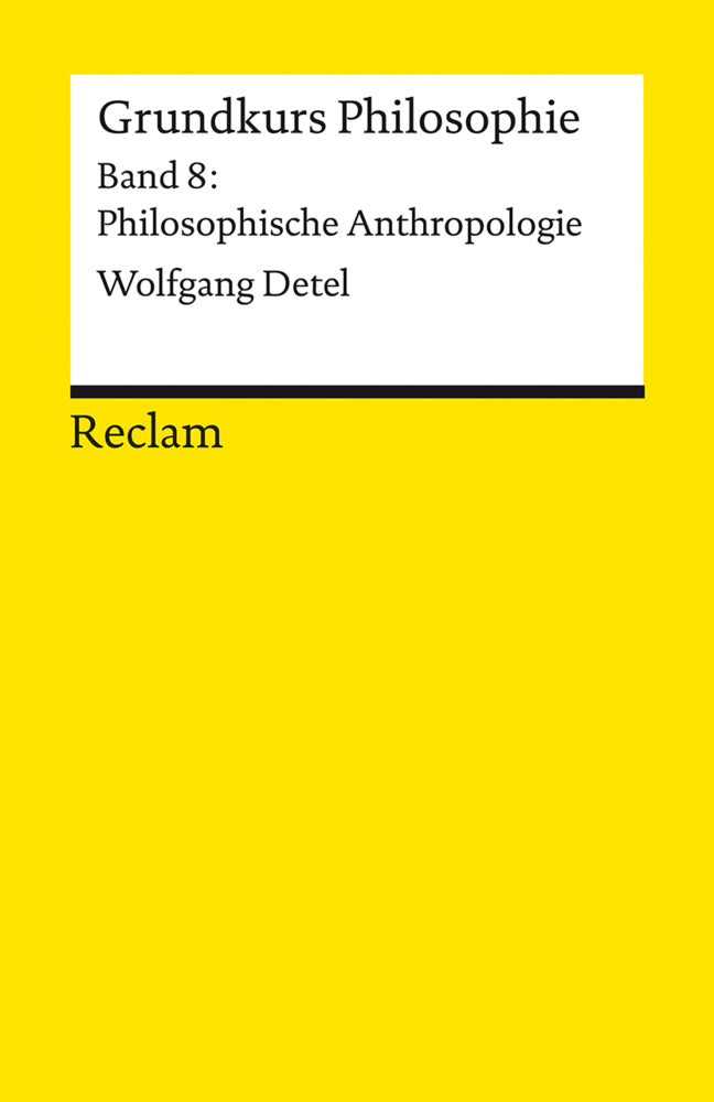 Grundkurs Philosophie. Band 8: Philosophische Anthropologie (Wolfgang Detel)