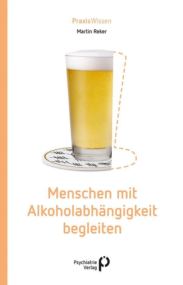 Menschen mit Alkoholabhängigkeit begleiten (Martin Reker)