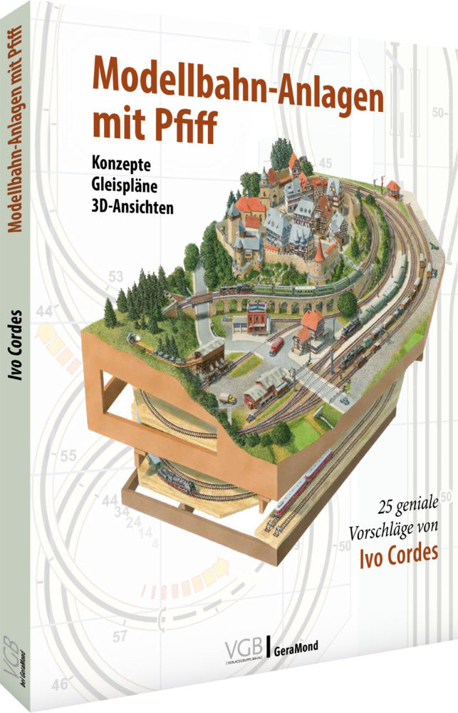 Modellbahn-Anlagen mit Pfiff: Konzepte, Gleispläne, 3D-Ansichten (Ivo Cordes)