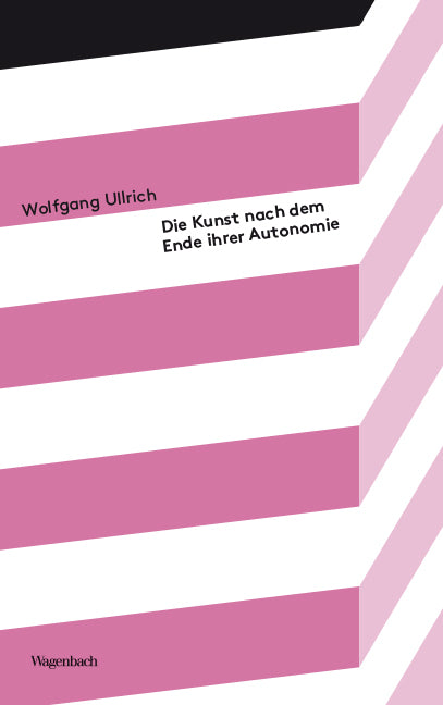 Die Kunst nach dem Ende ihrer Autonomie (Wolfgang Ullrich)