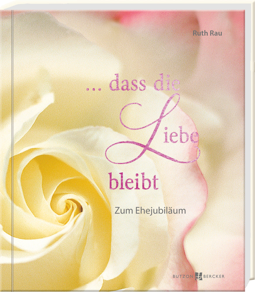 ... dass die Liebe bleibt (Ruth Rau)