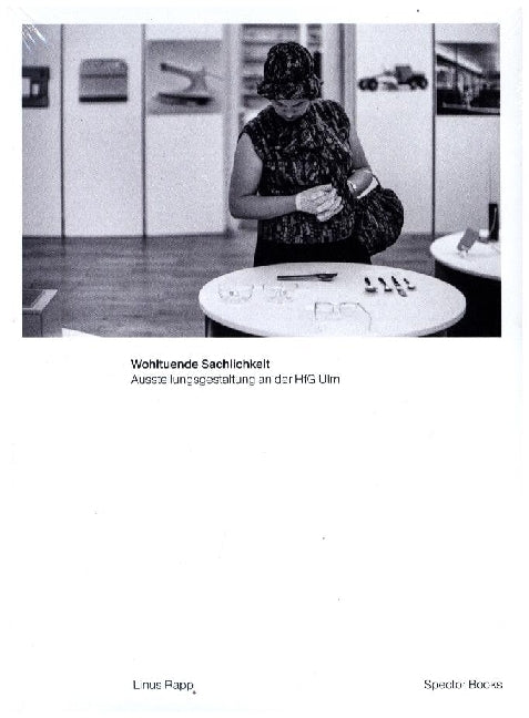 Linus Rapp. Neue Wege im Ausstellungsdesign. Gestalterische Konzeptionen und ihre Umsetzung an der HfG Ulm (Linus Rapp)