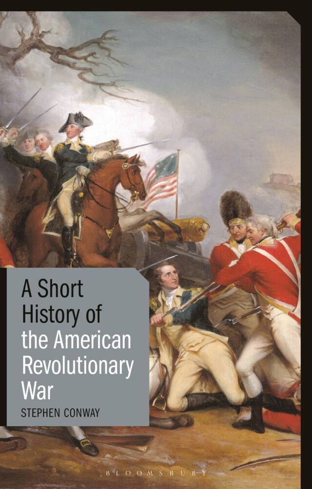 A Short History of the American Revolutionary War (Stephen Conway)