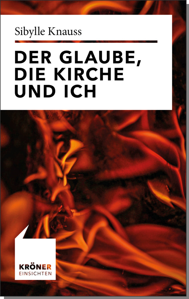 Der Glaube, die Kirche und ich (Sibylle Knauß)