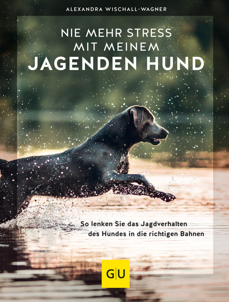 Nie mehr Stress mit meinem jagenden Hund (Alexandra Wischall-Wagner)