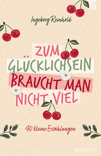 Zum Glücklichsein braucht man nicht viel (Ingeborg Reinhold)