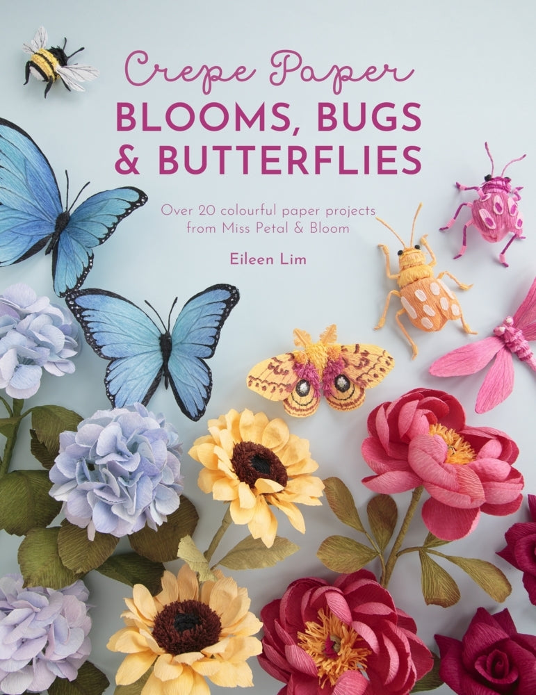Crepe Paper Blooms, Bugs And Butterflies (Eileen Lim)