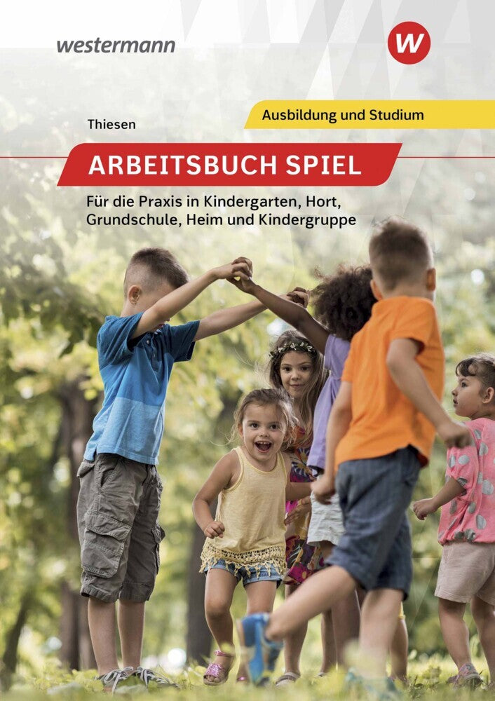 Arbeitsbuch Spiel für die Praxis in Kindergarten, Hort, Heim und Kindergruppe (Peter Thiesen)