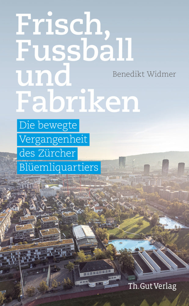 Frisch, Fussball und Fabriken (Benedikt Widmer)