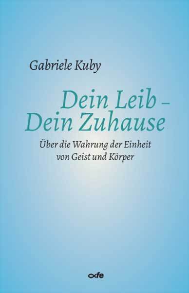 Dein Leib - Dein Zuhause (Gabriele Kuby)