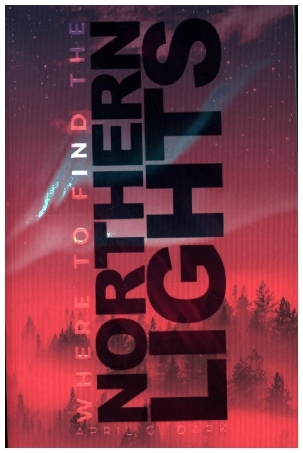 Where to find the Northern Lights (April G. Dark)