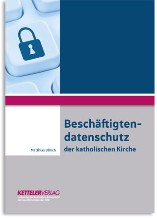 Beschäftigtendatenschutz der katholischen Kirche (Matthias Ullrich)