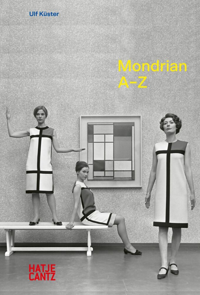 Piet Mondrian: A-Z - Rhythmus, Farbe und die Ikone der Moderne (Ulf Küster)