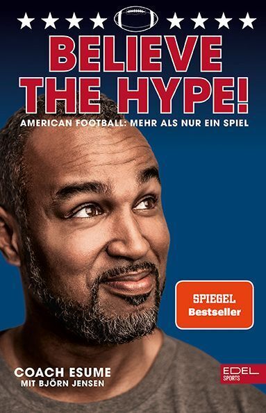Believe the Hype! American Football: Mehr als nur ein Spiel (Patrick Esume)