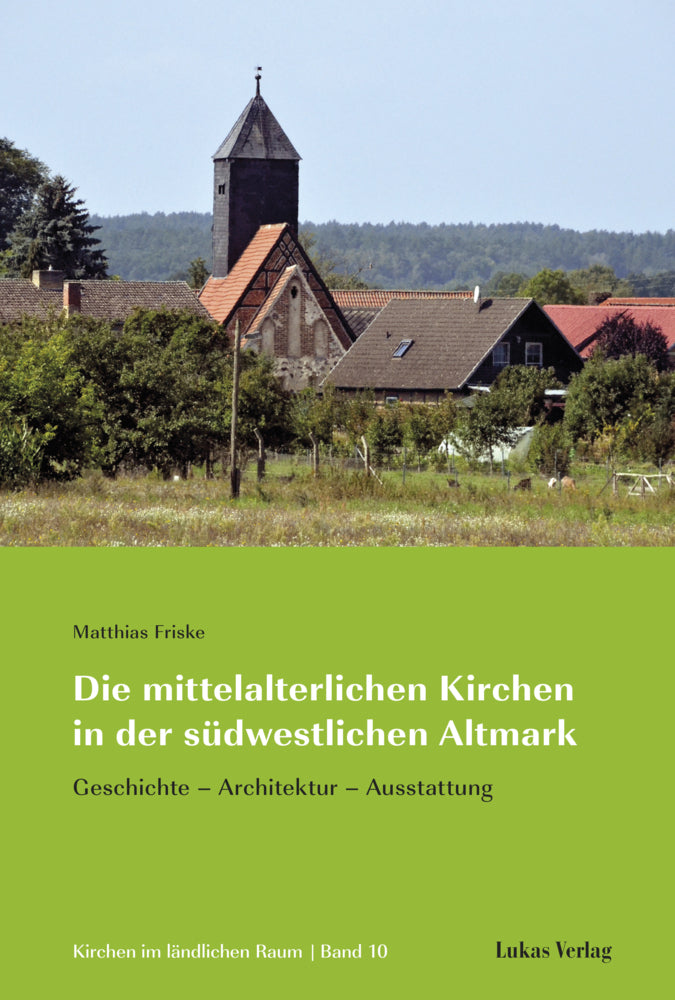 Die mittelalterlichen Kirchen in der südwestlichen Altmark (Matthias Friske)