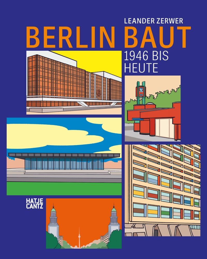 Berlin baut: Architektur, Stadtgeschichte und Baukultur von 1946 bis heute - Ein Architekturführer und Bildband im Comicstil (Leander Zerwer)