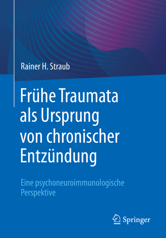Frühe Traumata als Ursprung von chronischer Entzündung (Rainer H. Straub)