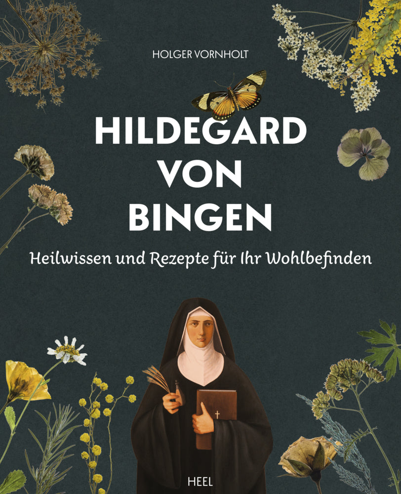 Hildegard von Bingen - Heilwissen und Rezepte für Ihr Wohlbefinden (Holger Vornholt)