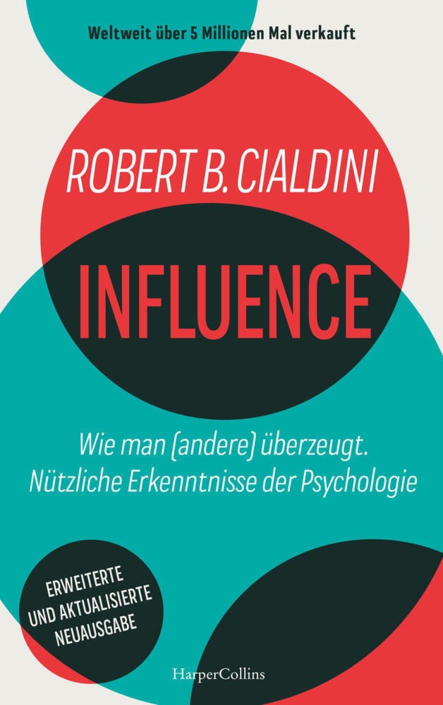 INFLUENCE - Wie man (andere) überzeugt. Nützliche Erkenntnisse der Psychologie (Robert B. Cialdini)