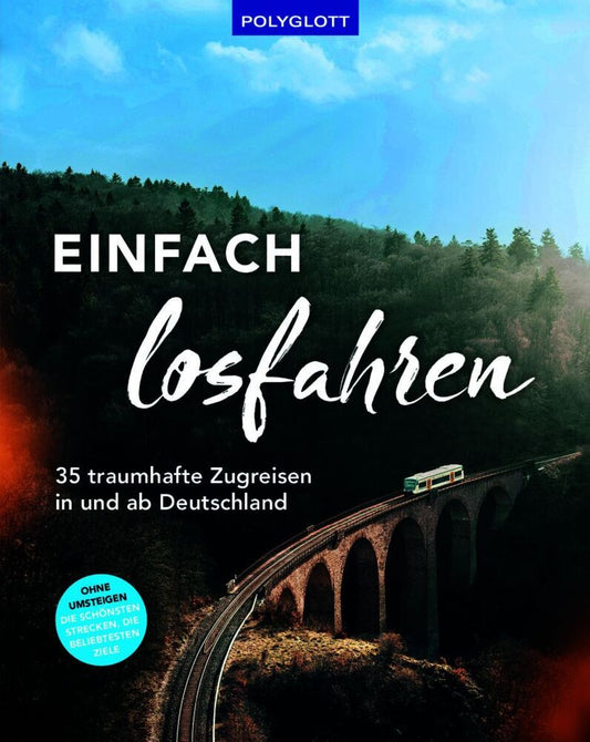 Einfach losfahren. 35 traumhafte Zugreisen in und ab Deutschland