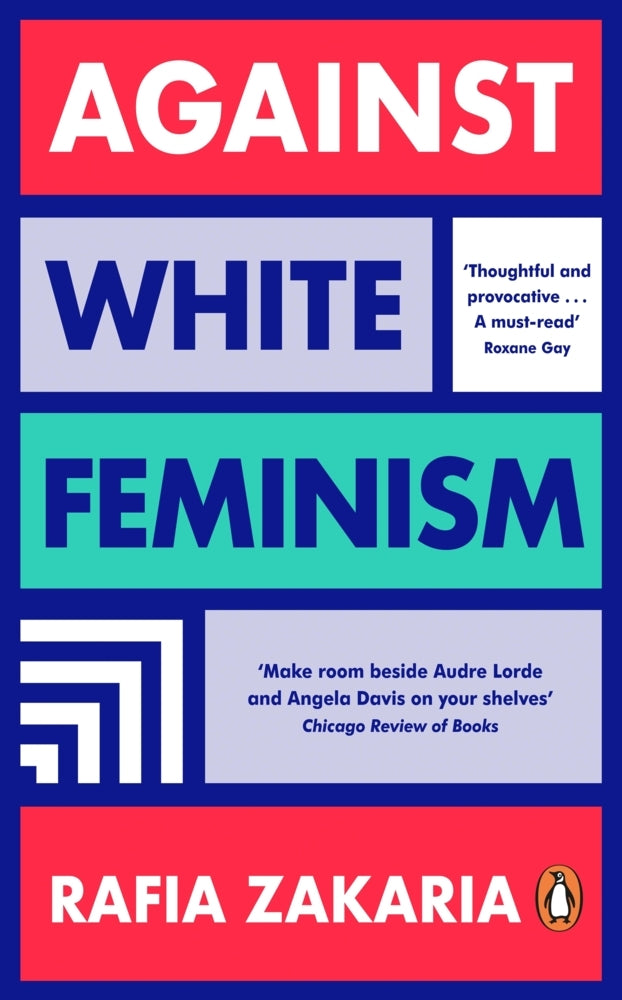 Against White Feminism (Rafia Zakaria)