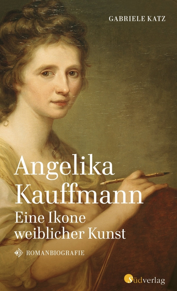 Angelika Kauffmann. Eine Ikone weiblicher Kunst (Gabriele Katz)