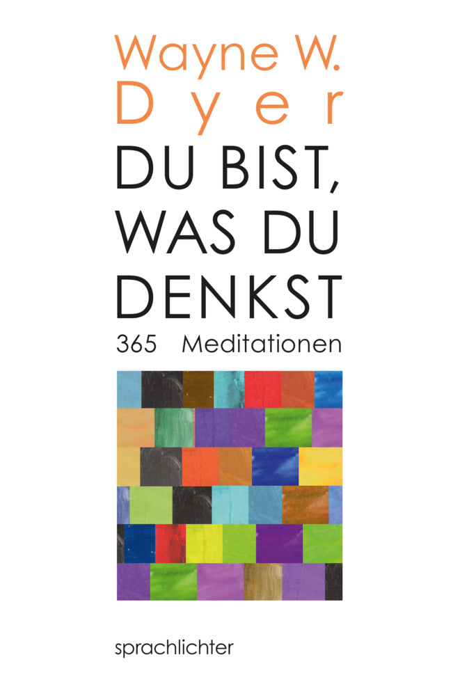 Du bist, was Du denkst (Wayne W. Dyer)