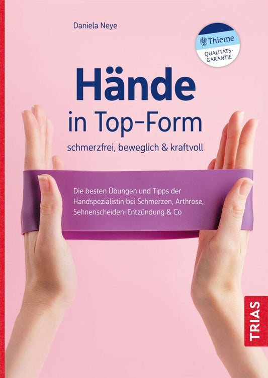 Hände in Top-Form: schmerzfrei, beweglich & kraftvoll (Daniela Neye)