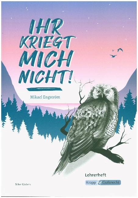 Ihr kriegt mich nicht! - Mikael Engström - Lehrerheft (Silke Küsters)