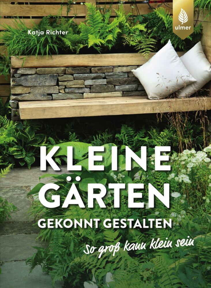 Kleine Gärten gekonnt gestalten. So groß kann klein sein. (Katja Richter)