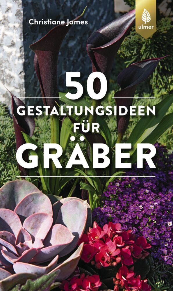 50 Gestaltungsideen für Gräber (Christiane James)