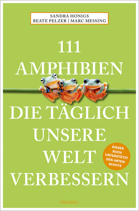 111 Amphibien, die täglich unsere Welt verbessern (Sandra Honigs)