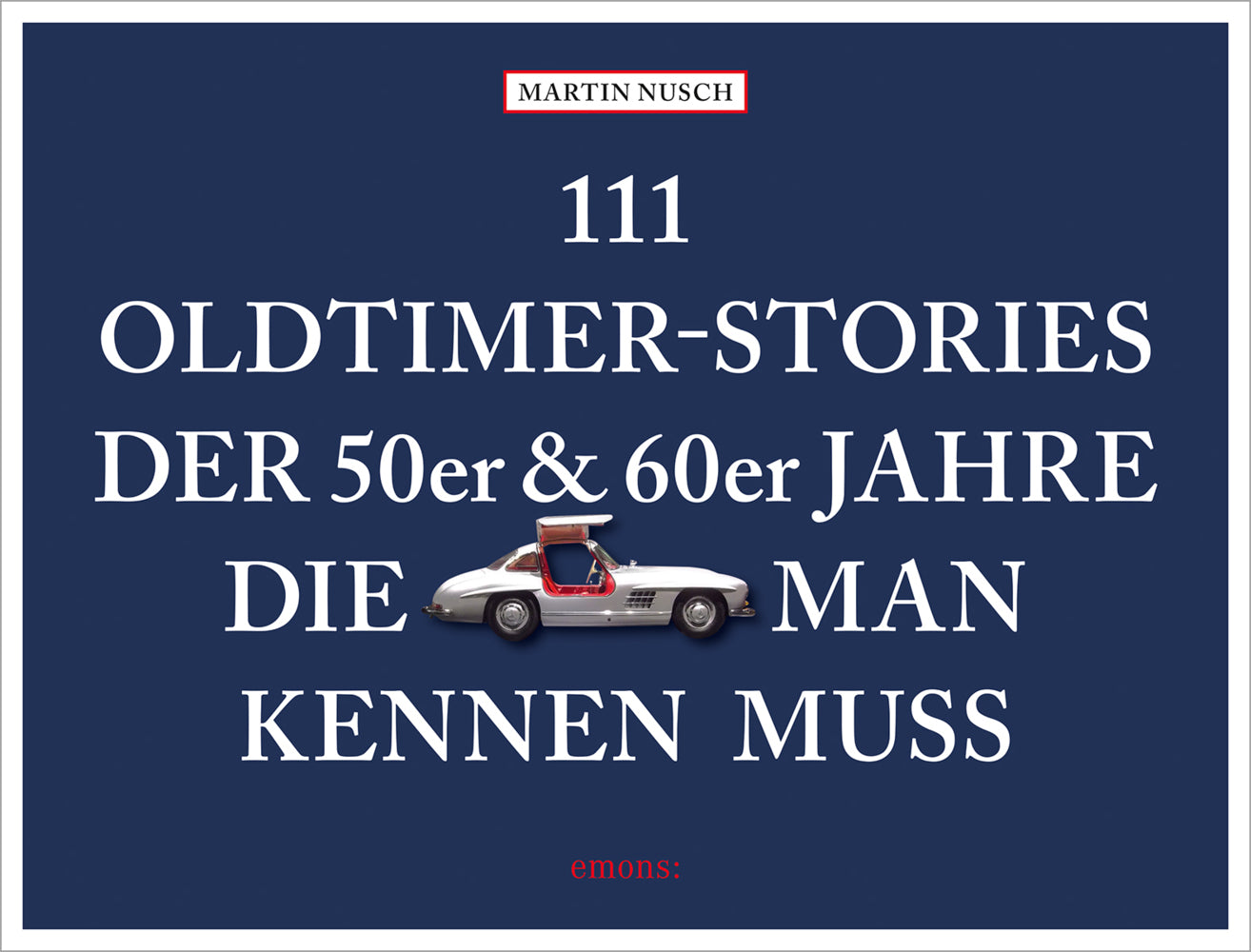 111 Oldtimer-Stories der 50er und 60er Jahre, die man kennen muss (Martin Nusch)