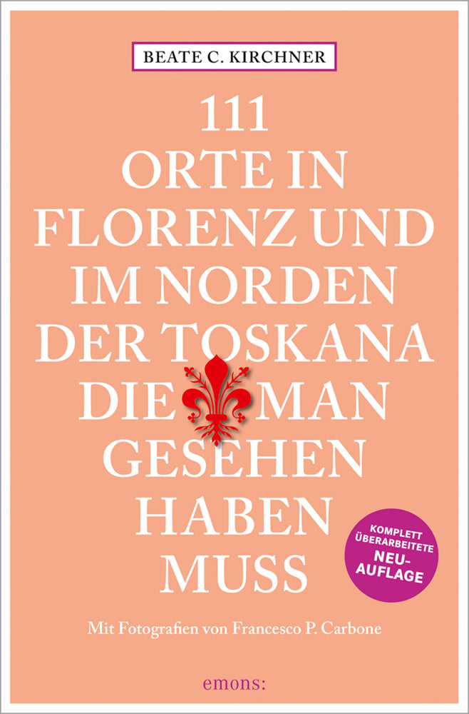 111 Orte In Florenz und im Norden der Toskana, die man gesehen haben muss (Beate C. Kirchner)