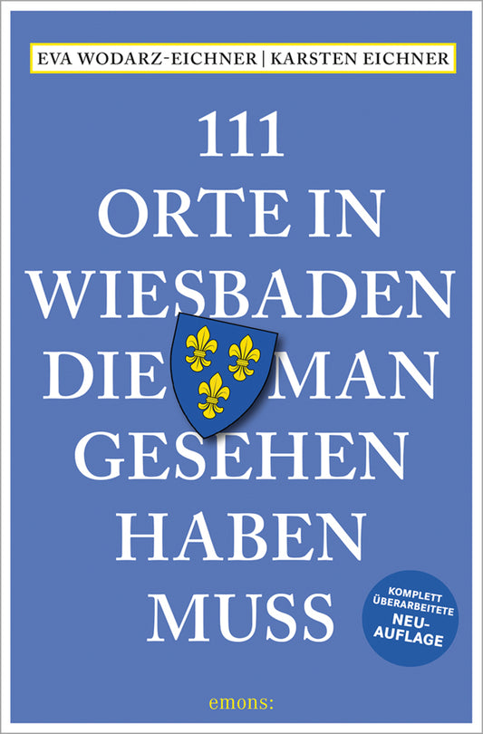 111 Orte in Wiesbaden, die man gesehen haben muss (Eva Wodarz-Eichner)