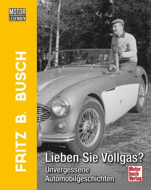 Motorlegenden - Fritz B. Busch Lieben Sie Vollgas? (Fritz B. Busch)