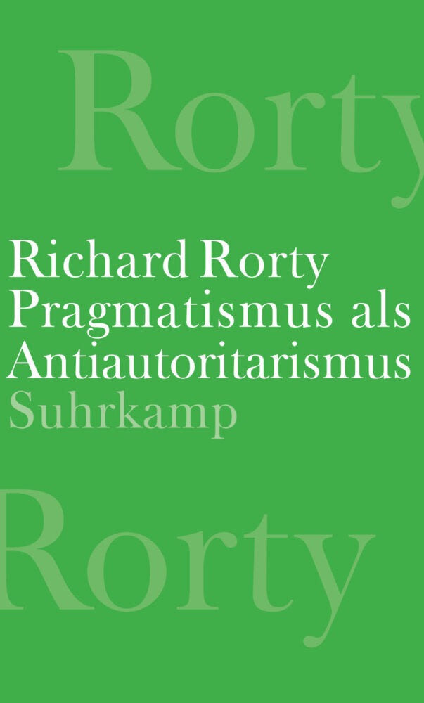 Pragmatismus als Antiautoritarismus (Richard Rorty)