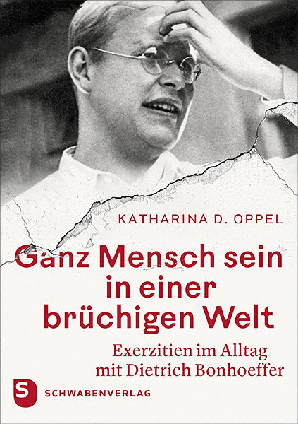 Ganz Mensch sein in einer brüchigen Welt (Katharina D. Oppel)