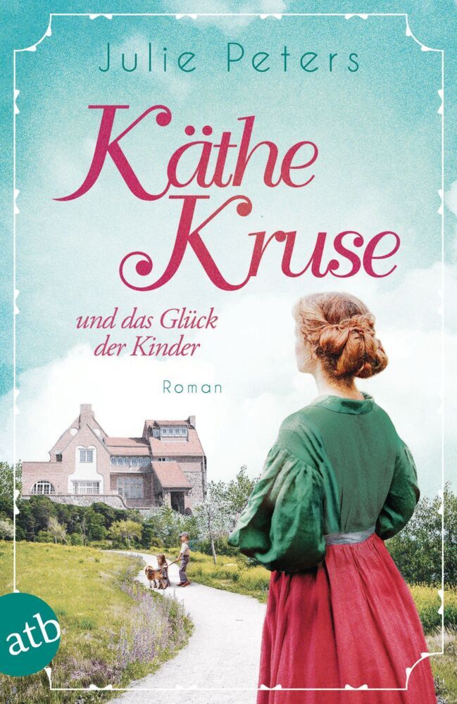 Käthe Kruse und das Glück der Kinder (Julie Peters)
