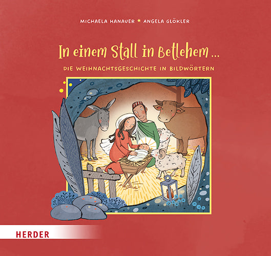 In einem Stall in Betlehem ...  Die Weihnachtsgeschichte in Bildwörtern (Michaela Hanauer)
