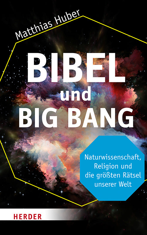 Bibel und Big Bang (Matthias Huber)