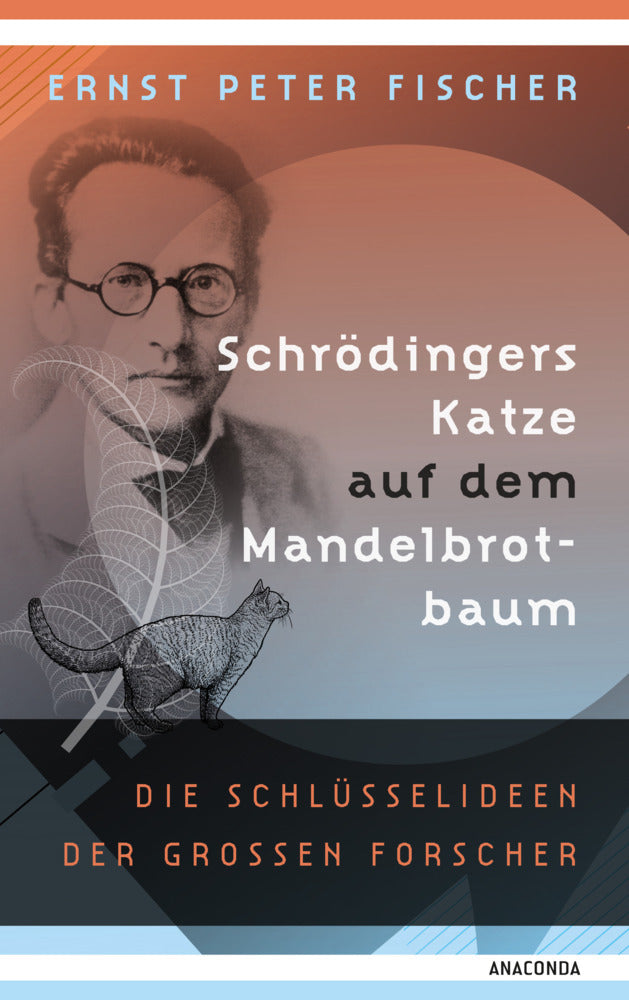 Schrödingers Katze auf dem Mandelbrotbaum. Die Schlüsselideen der großen Forscher (Ernst Peter Fischer)