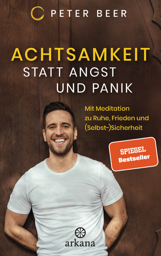 Achtsamkeit statt Angst und Panik (Peter Beer)