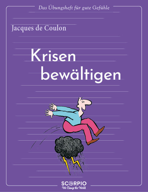 Das Übungsheft für gute Gefühle - Krisen bewältigen (Jacques De Coulon)